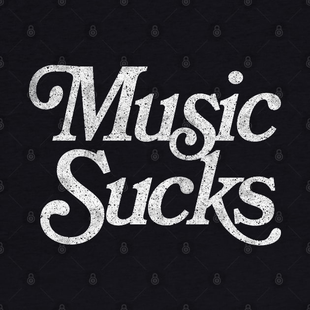 Music Sucks / Retro Styled Faded Typography Design by DankFutura